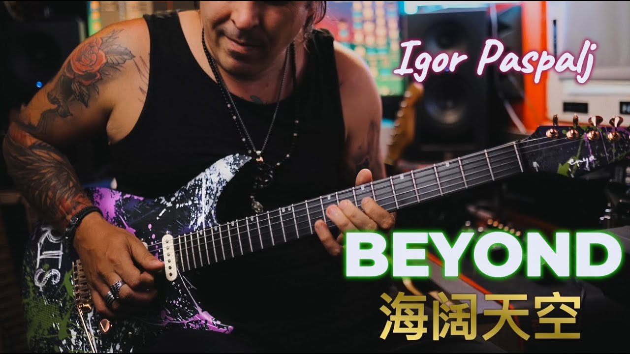 Igor Paspalj – Beyond 海阔天空 – Guitar Instrumental